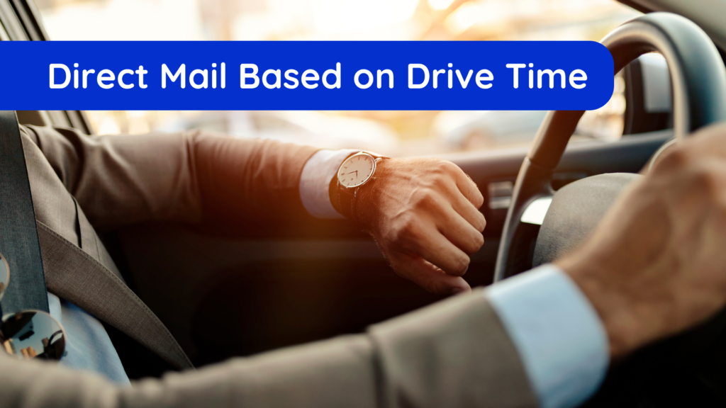 direct mail based on driving time