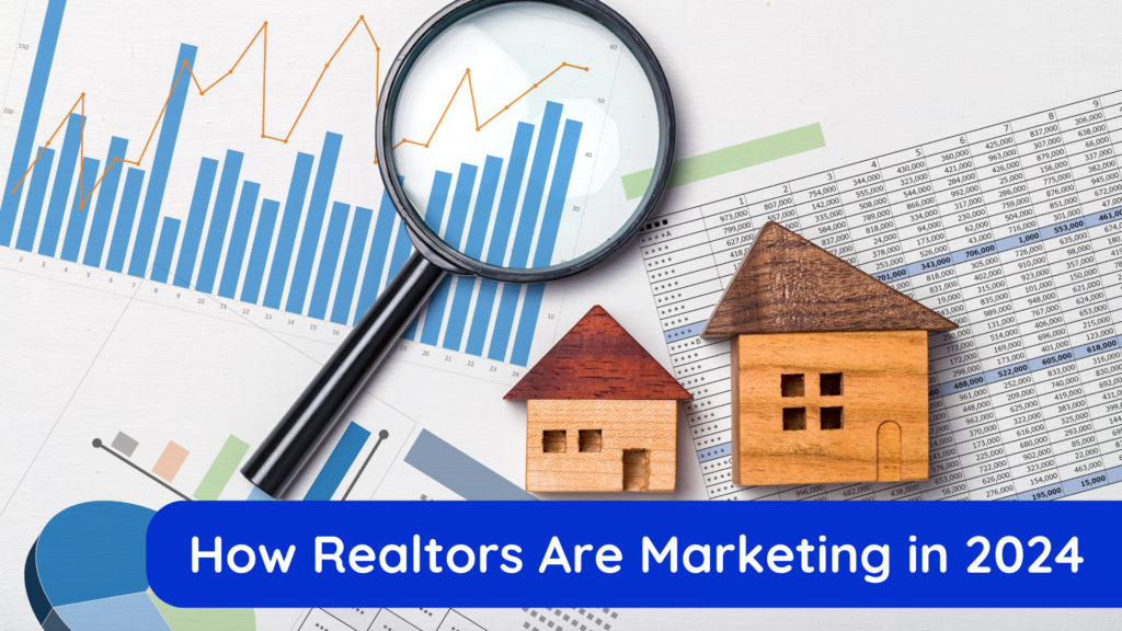 How realtors are marketing in 2024