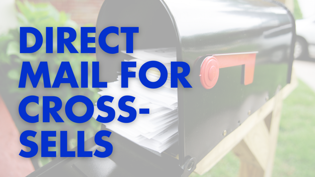 DIRECT MAIL FOR CROSS-SELLS